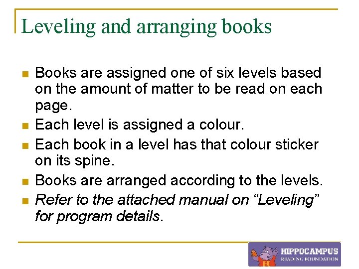 Leveling and arranging books n n n Books are assigned one of six levels