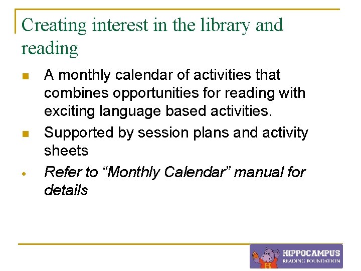 Creating interest in the library and reading n n A monthly calendar of activities