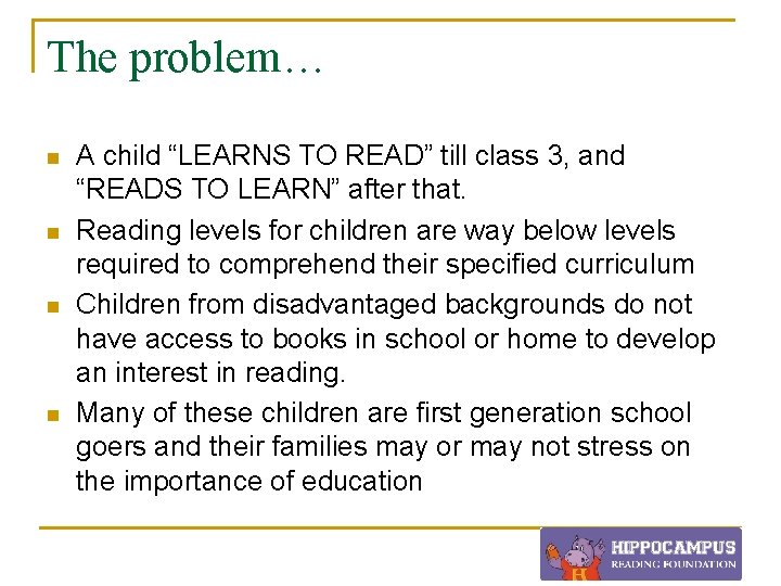 The problem… n n A child “LEARNS TO READ” till class 3, and “READS