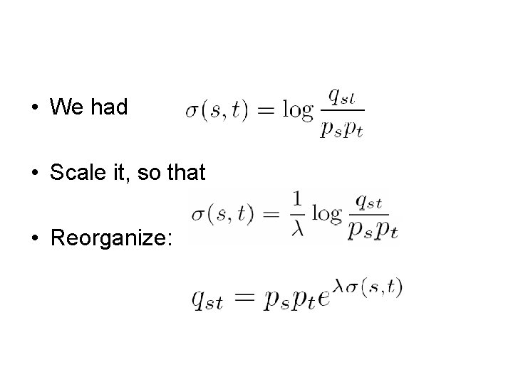  • We had • Scale it, so that • Reorganize: 