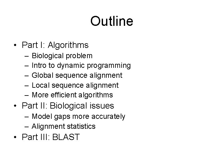 Outline • Part I: Algorithms – – – Biological problem Intro to dynamic programming