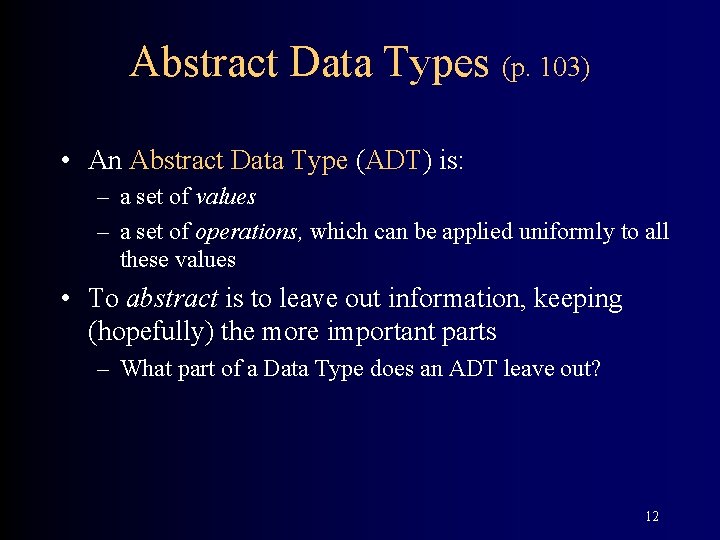 Abstract Data Types (p. 103) • An Abstract Data Type (ADT) is: – a Abstract Data Types (p. 103) • An Abstract Data Type (ADT) is: – a
