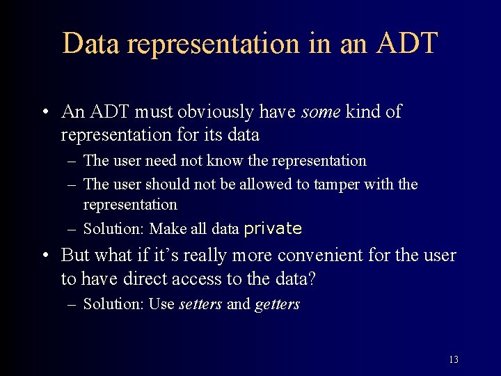 Data representation in an ADT • An ADT must obviously have some kind of