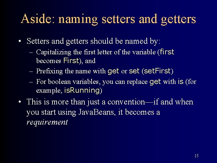 Aside: naming setters and getters • Setters and getters should be named by: –