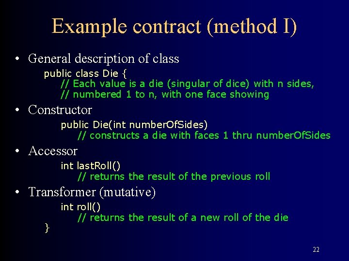 Example contract (method I) • General description of class public class Die { //