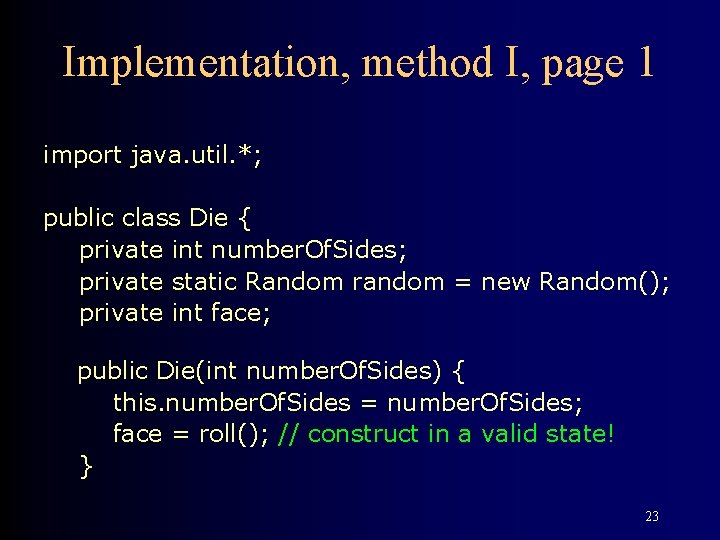 Implementation, method I, page 1 import java. util. *; public class Die { private Implementation, method I, page 1 import java. util. *; public class Die { private
