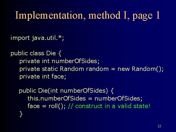 Implementation, method I, page 1 import java. util. *; public class Die { private