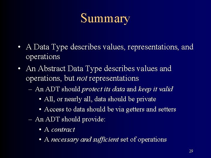 Summary • A Data Type describes values, representations, and operations • An Abstract Data