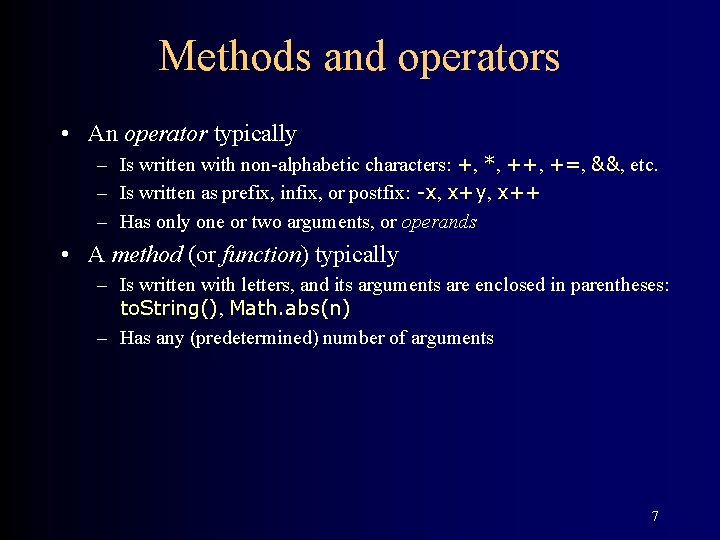 Methods and operators • An operator typically – Is written with non-alphabetic characters: +,