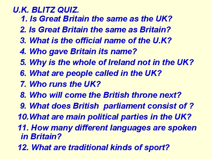 U. K. BLITZ QUIZ. 1. Is Great Britain the same as the UK? 2.
