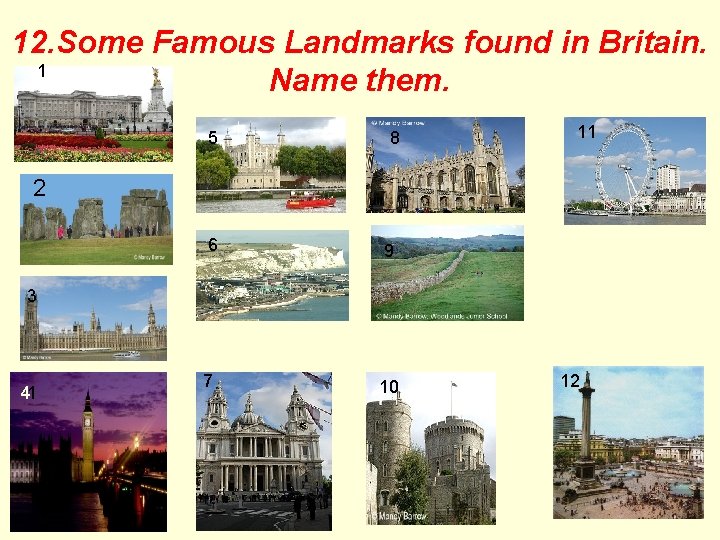 12. Some Famous Landmarks found in Britain. 1 Name them. 5 8 11 2