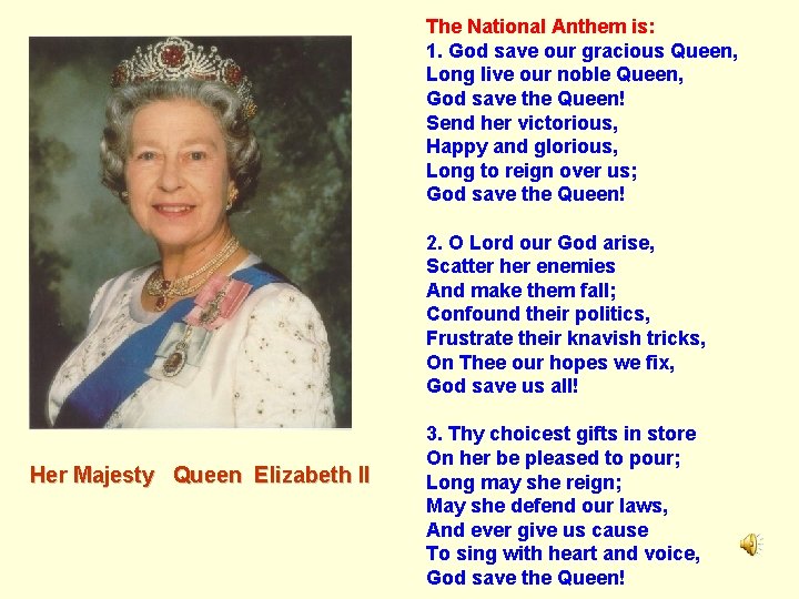 The National Anthem is: 1. God save our gracious Queen, Long live our noble