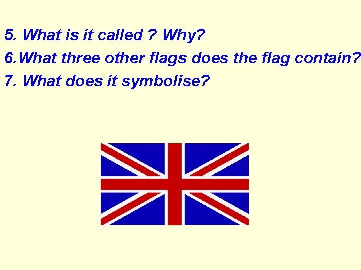 5. What is it called ? Why? 6. What three other flags does the