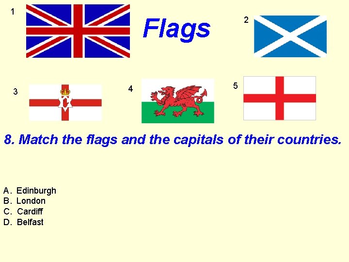 1 Flags 3 4 2 5 8. Match the flags and the capitals of