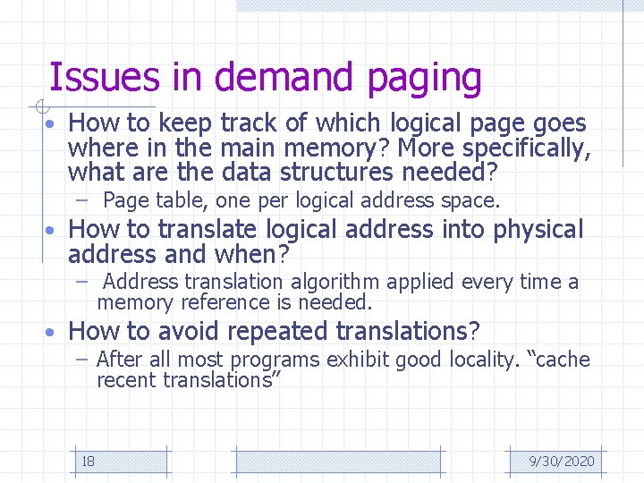 Issues in demand paging • How to keep track of which logical page goes