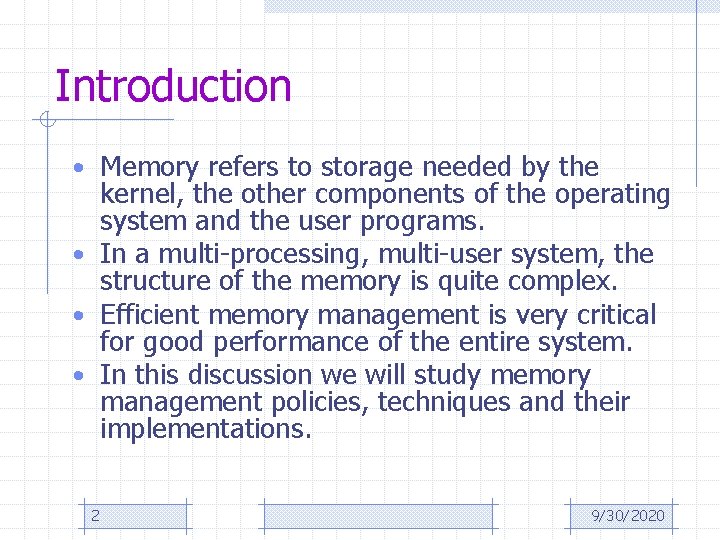 Introduction • Memory refers to storage needed by the kernel, the other components of