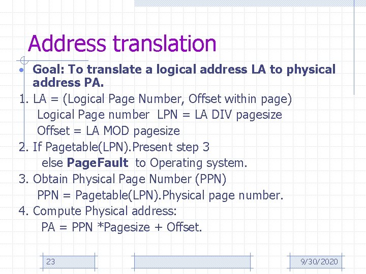 Address translation • Goal: To translate a logical address LA to physical address PA.