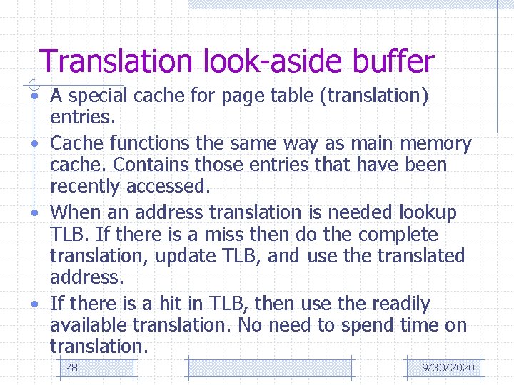 Translation look-aside buffer • A special cache for page table (translation) entries. • Cache