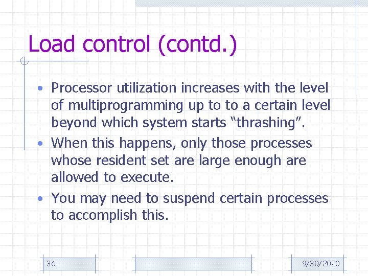 Load control (contd. ) • Processor utilization increases with the level of multiprogramming up