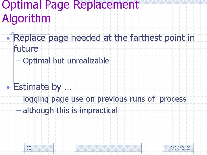 Optimal Page Replacement Algorithm • Replace page needed at the farthest point in future