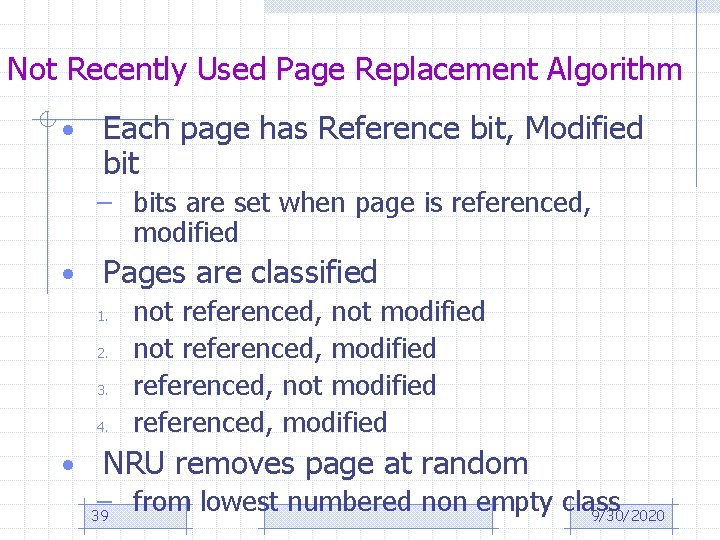 Not Recently Used Page Replacement Algorithm • Each page has Reference bit, Modified bit