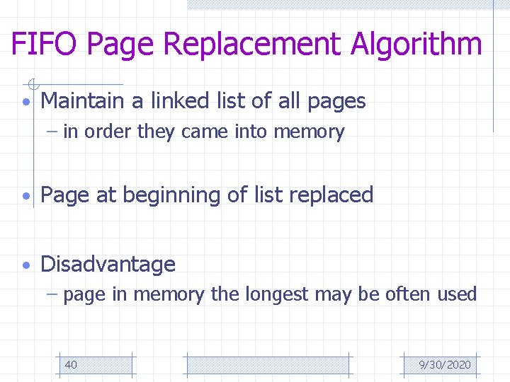 FIFO Page Replacement Algorithm • Maintain a linked list of all pages – in