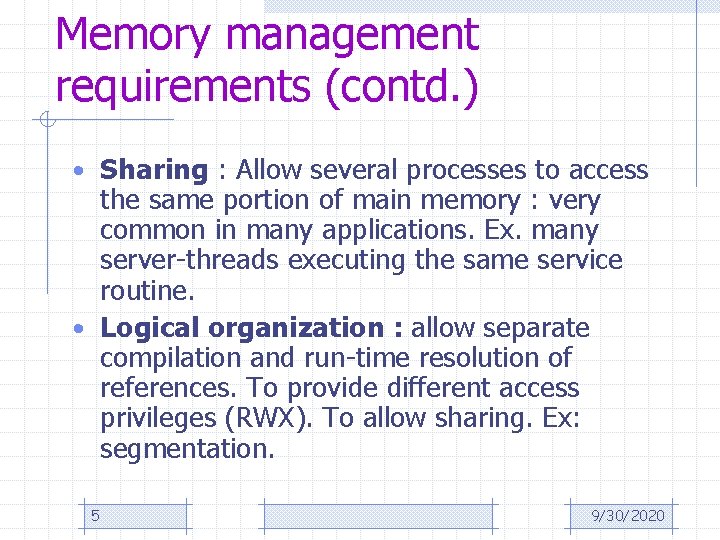 Memory management requirements (contd. ) • Sharing : Allow several processes to access the