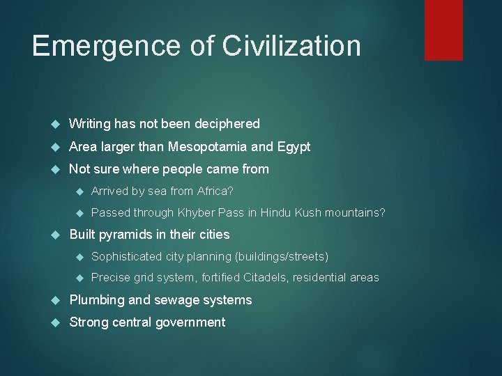 Emergence of Civilization Writing has not been deciphered Area larger than Mesopotamia and Egypt