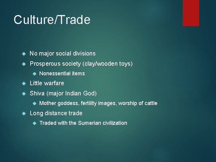 Culture/Trade No major social divisions Prosperous society (clay/wooden toys) Nonessential items Little warfare Shiva Culture/Trade No major social divisions Prosperous society (clay/wooden toys) Nonessential items Little warfare Shiva