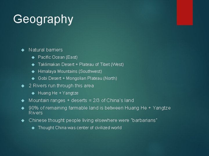 Geography Natural barriers Pacific Ocean (East) Taklimakan Desert + Plateau of Tibet (West) Himalaya