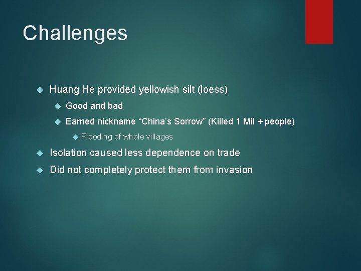 Challenges Huang He provided yellowish silt (loess) Good and bad Earned nickname “China’s Sorrow”