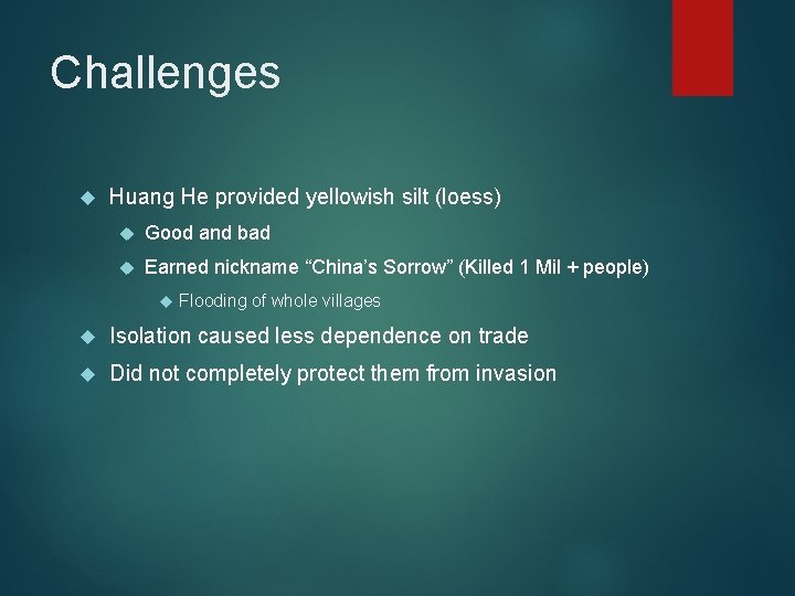 Challenges Huang He provided yellowish silt (loess) Good and bad Earned nickname “China’s Sorrow” Challenges Huang He provided yellowish silt (loess) Good and bad Earned nickname “China’s Sorrow”