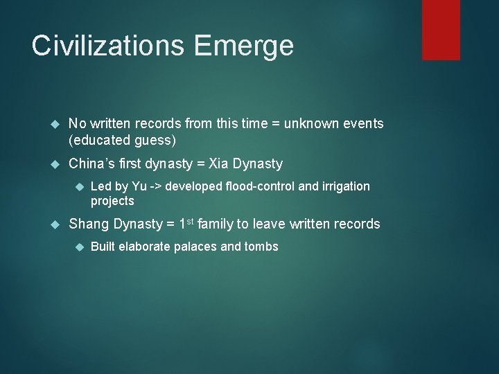 Civilizations Emerge No written records from this time = unknown events (educated guess) China’s