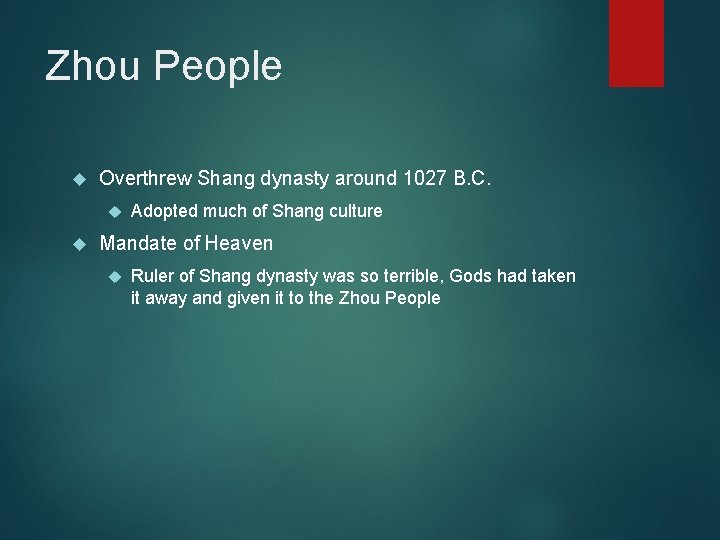 Zhou People Overthrew Shang dynasty around 1027 B. C. Adopted much of Shang culture Zhou People Overthrew Shang dynasty around 1027 B. C. Adopted much of Shang culture