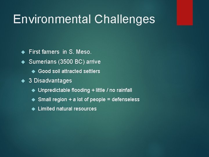 Environmental Challenges First famers in S. Meso. Sumerians (3500 BC) arrive Good soil attracted Environmental Challenges First famers in S. Meso. Sumerians (3500 BC) arrive Good soil attracted