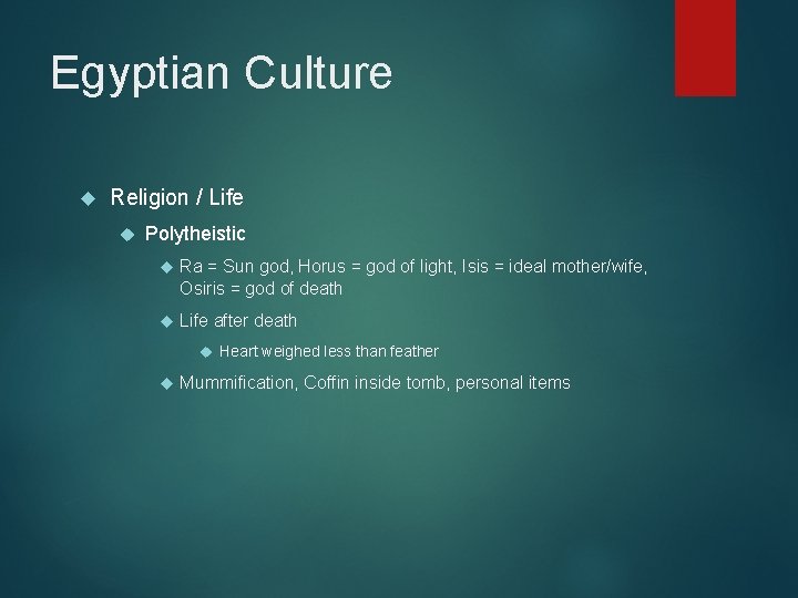 Egyptian Culture Religion / Life Polytheistic Ra = Sun god, Horus = god of