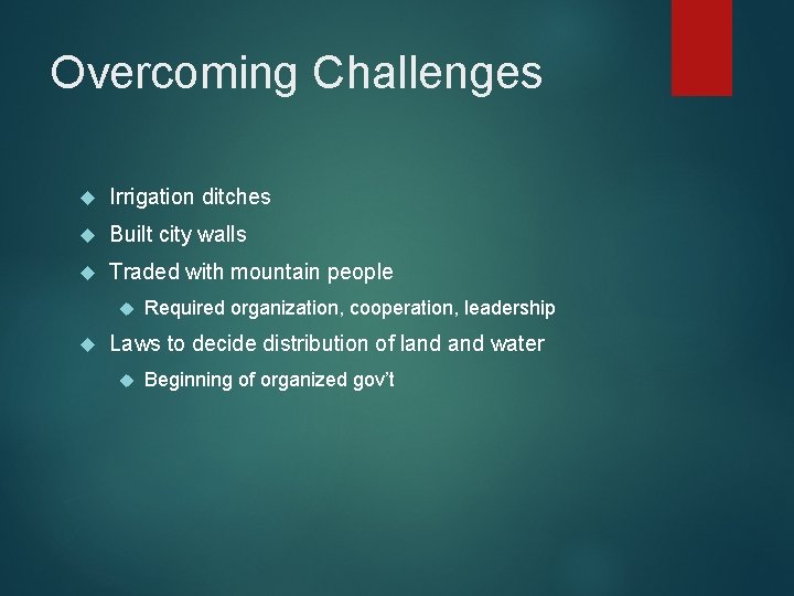 Overcoming Challenges Irrigation ditches Built city walls Traded with mountain people Required organization, cooperation, Overcoming Challenges Irrigation ditches Built city walls Traded with mountain people Required organization, cooperation,