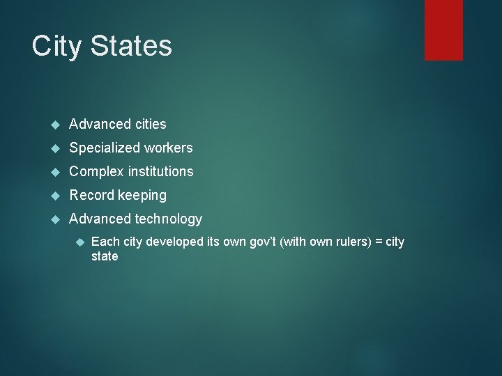 City States Advanced cities Specialized workers Complex institutions Record keeping Advanced technology Each city