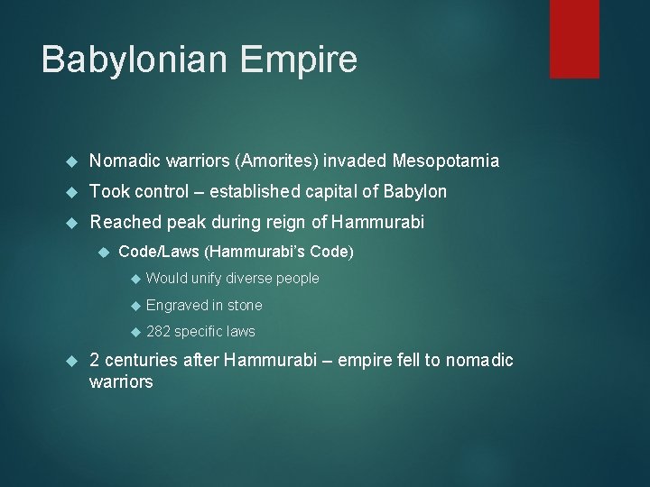 Babylonian Empire Nomadic warriors (Amorites) invaded Mesopotamia Took control – established capital of Babylon