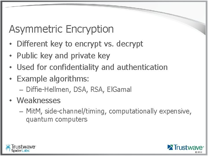 Asymmetric Encryption • • Different key to encrypt vs. decrypt Public key and private