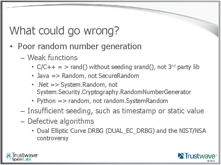 What could go wrong? • Poor random number generation – Weak functions • C/C++