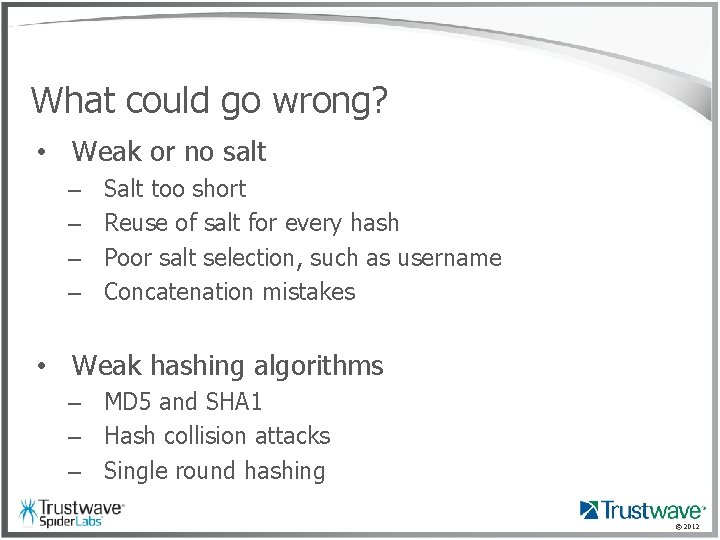 What could go wrong? • Weak or no salt – – Salt too short