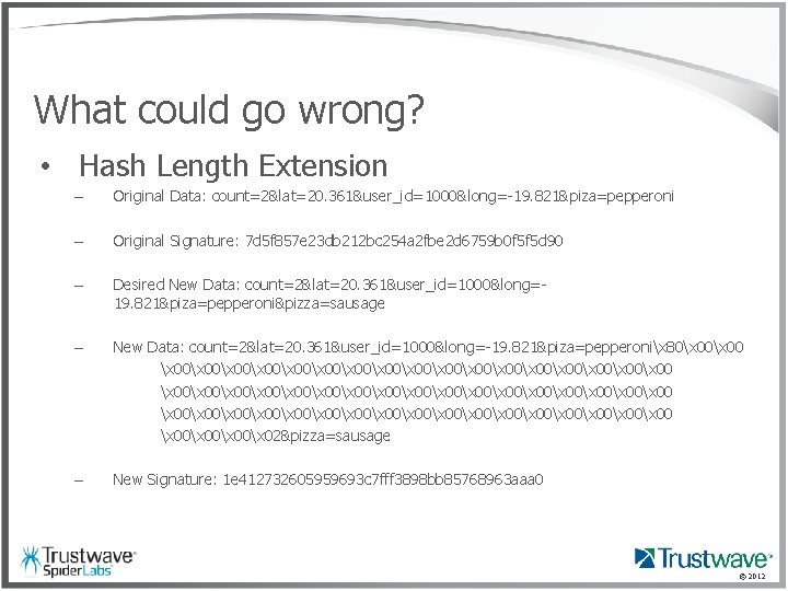 What could go wrong? • Hash Length Extension – Original Data: count=2&lat=20. 361&user_id=1000&long=-19. 821&piza=pepperoni