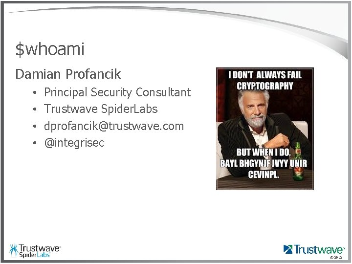 $whoami Damian Profancik • • Principal Security Consultant Trustwave Spider. Labs dprofancik@trustwave. com @integrisec