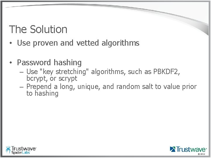 The Solution • Use proven and vetted algorithms • Password hashing – Use "key