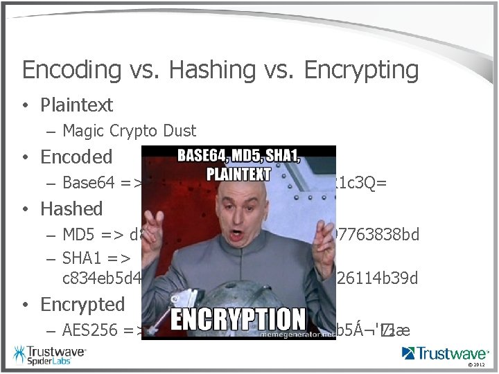 Encoding vs. Hashing vs. Encrypting • Plaintext – Magic Crypto Dust • Encoded –