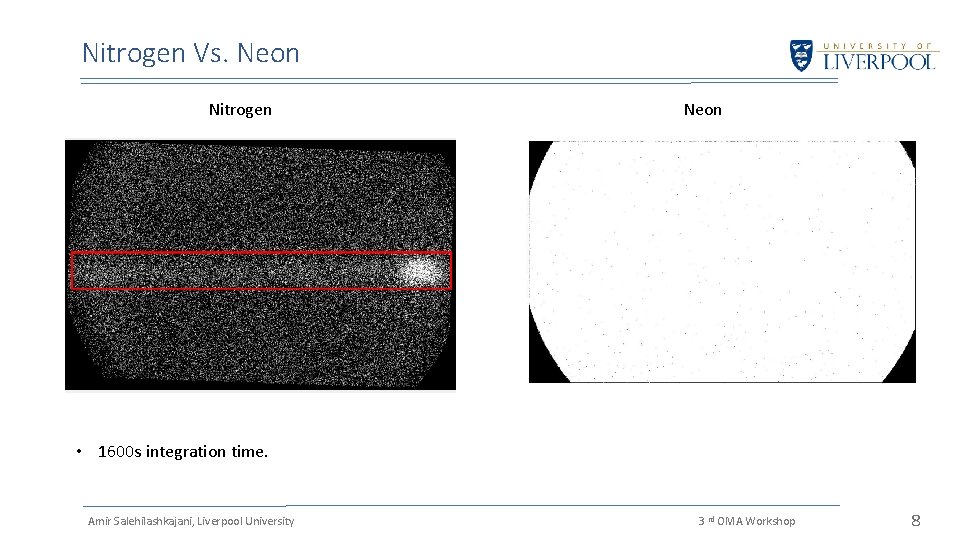 Nitrogen Vs. Neon Nitrogen Neon • 1600 s integration time. Amir Salehilashkajani, Liverpool University