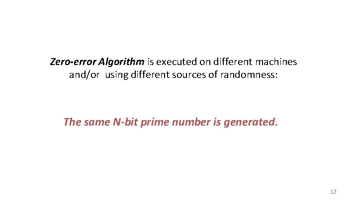Zero-error Algorithm is executed on different machines and/or using different sources of randomness: The