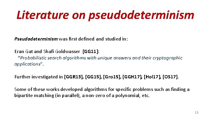 Literature on pseudodeterminism Pseudodeterminism was first defined and studied in: Eran Gat and Shafi