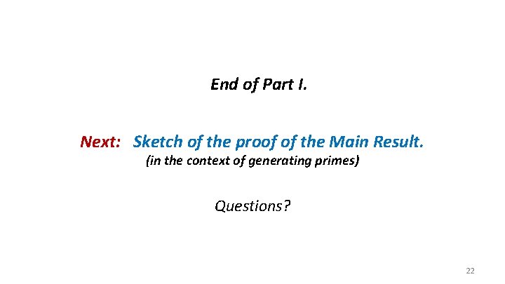 End of Part I. Next: Sketch of the proof of the Main Result. (in